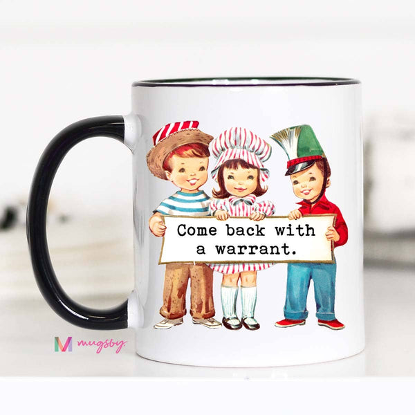 Come Back with a Warrant Funny 15oz Coffee Mug
