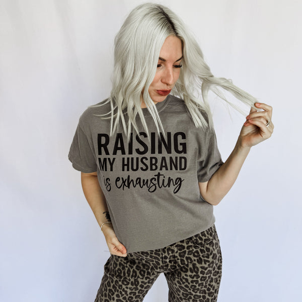 Raising My Husband Is Exhausting Graphic Tee - Ruby Rebellion