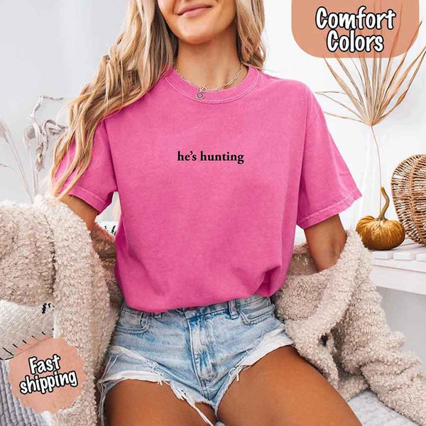 Comfort Colors "He’s Hunting" T-shirt