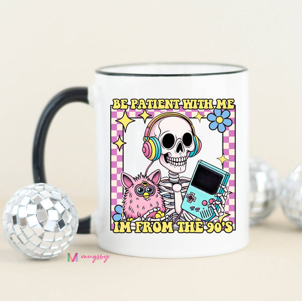 Be Patient I'm From the 90s Funny Coffee Mug: Black Rim/Handle / 15oz