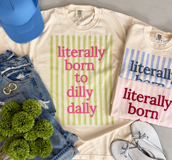 I Was Born To Dilly Dally Tee