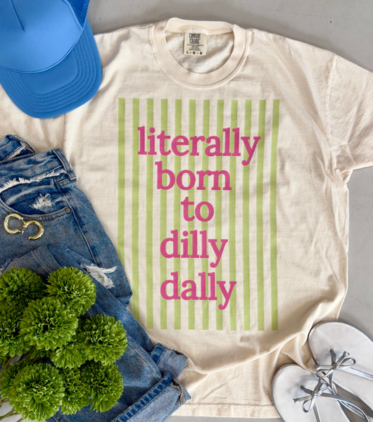 I Was Born To Dilly Dally Tee
