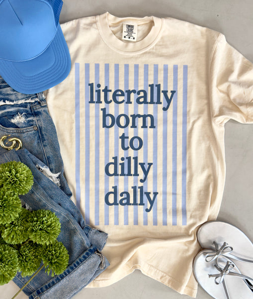 I Was Born To Dilly Dally Tee