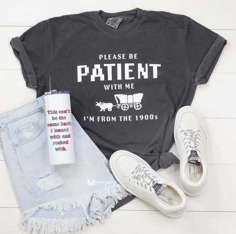 Please Be Patient I’m From the 1900s Funny Tee