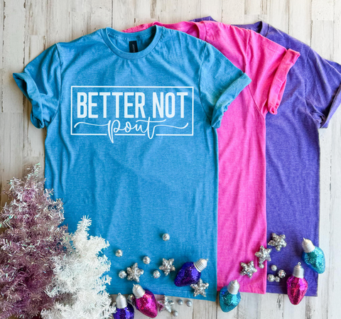 Better Not Pout Tee - CLOSING 8/31