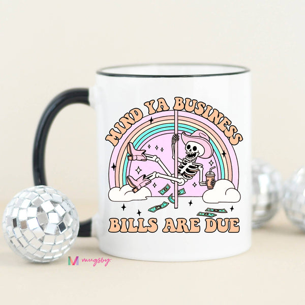 Mind Ya Business Bills are Due Funny Coffee Mug: Black Rim/Handle / 15oz
