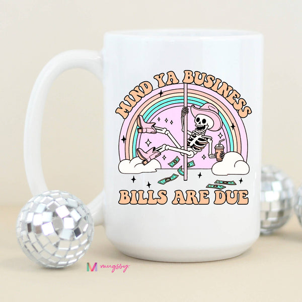 Mind Ya Business Bills are Due Funny Coffee Mug: Black Rim/Handle / 15oz