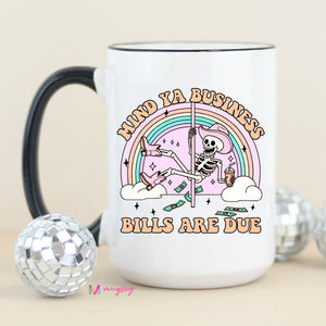 Mind Ya Business Bills are Due Funny Coffee Mug: Black Rim/Handle / 15oz