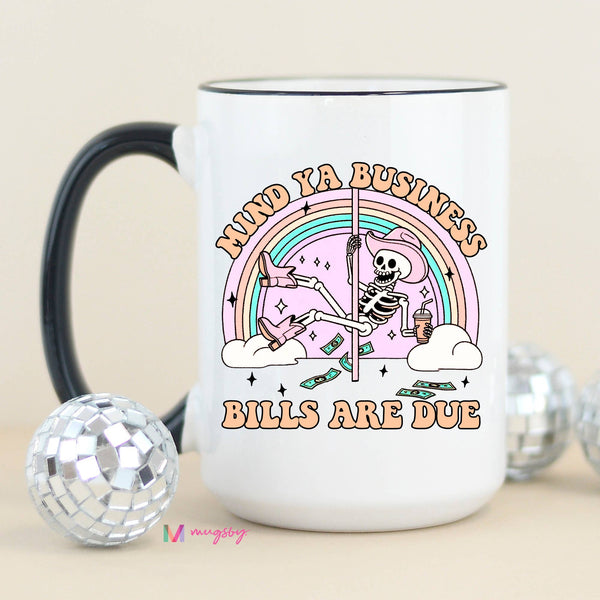 Mind Ya Business Bills are Due Funny Coffee Mug: Black Rim/Handle / 15oz