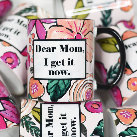 Dear Mom I get It Now Mother's Day Ceramic Mug