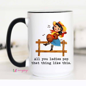 All you Ladies Pop That Thing Funny 15 oz Coffee Mug