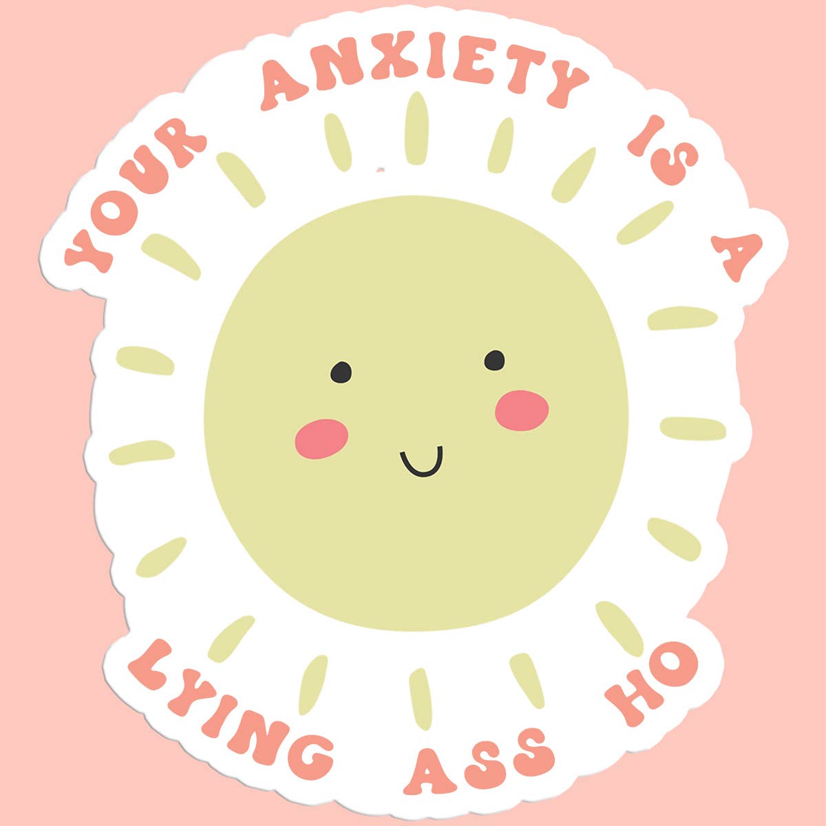 Your Anxiety is a Lying Ass Ho Funny Sticker Decal