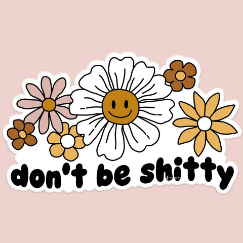 Don't Be Shitty Funny Sticker Decal