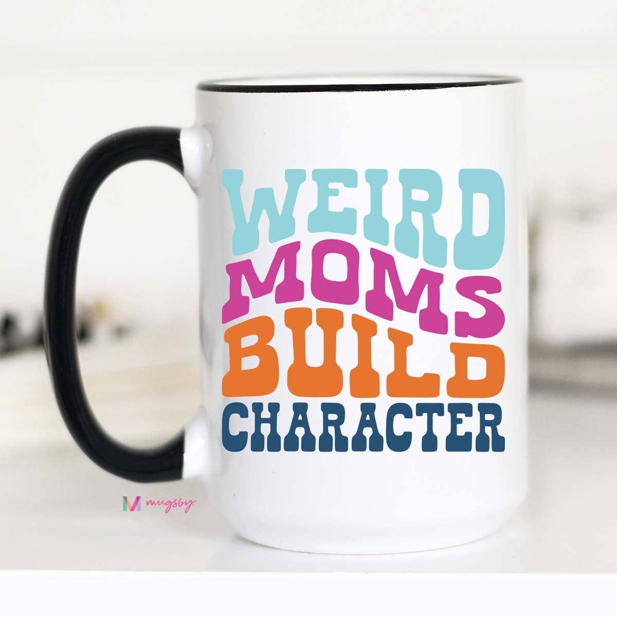 Weird Moms Build Character Mother's Day Mug