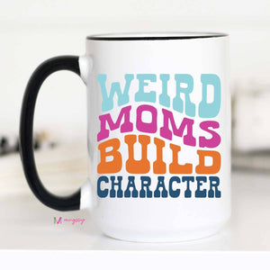 Weird Moms Build Character Mother's Day Mug