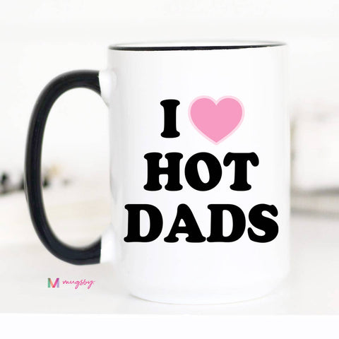 I Love Hot Dads Funny Coffee Mug