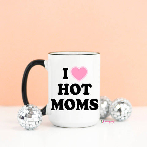 I Love Hot Moms Funny Coffee Mug