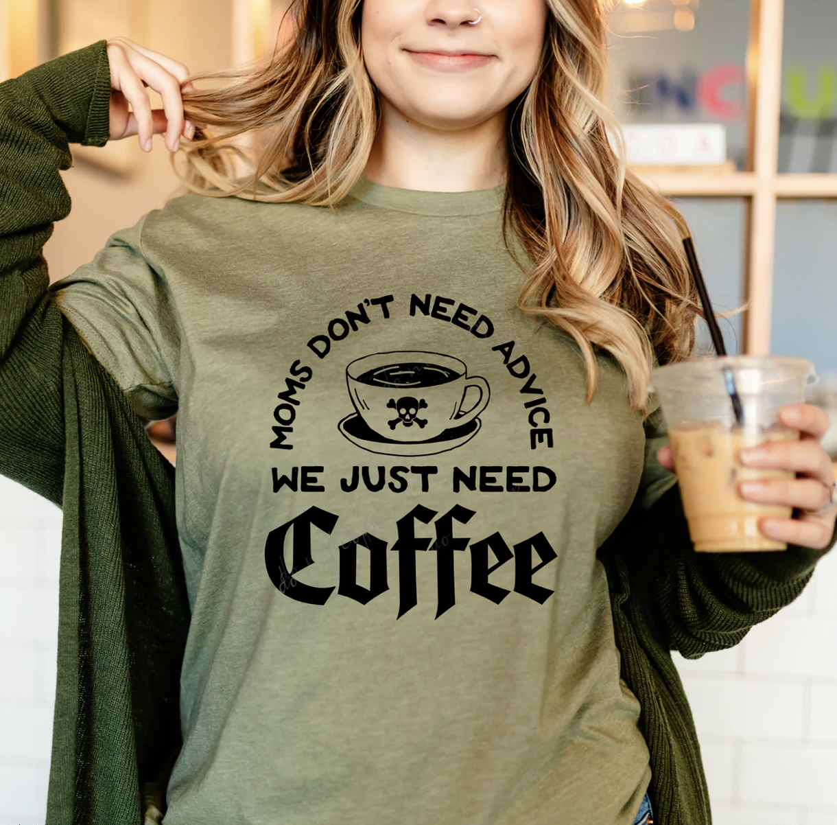 Moms Don't Need Advice, We Need Coffee Tee
