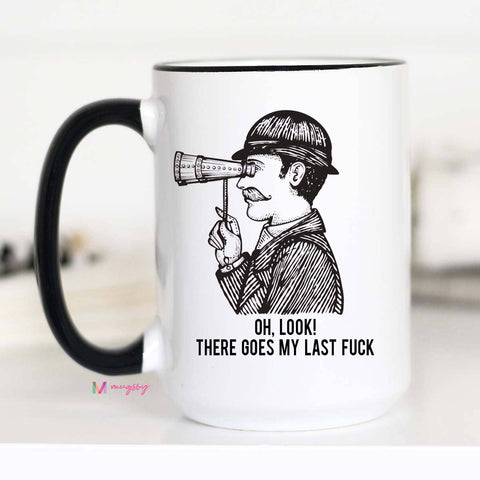 Oh Look There Goes my Last Fuck Funny Coffee Mug 15oz