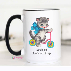Let's Go F*ck Sh*t Up Funny Coffee Mug