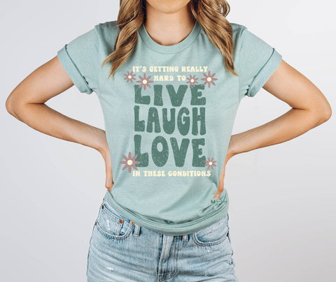 It's Getting Hard to Live Laugh Love Tee