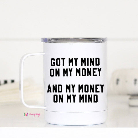 Got My Mind on my Money Funny Travel Cup With Handle