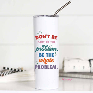Don't Be Part of the Problem Funny Tall Travel Cup