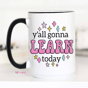 Y'all Gonna Learn Today Coffee Mug