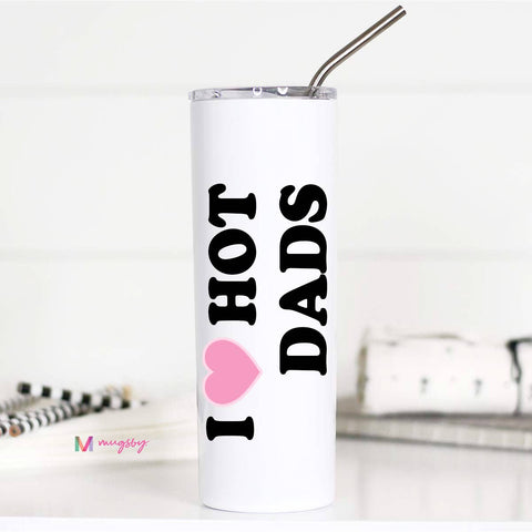 I Love Hot Dads Funny Stainless Steel Tall Travel Cup