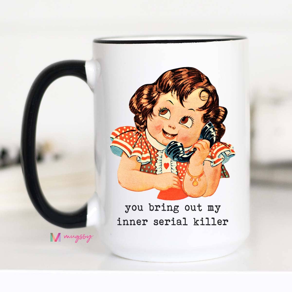 You Bring Out my Inner Serial Killer Funny Coffee Mug 15oz