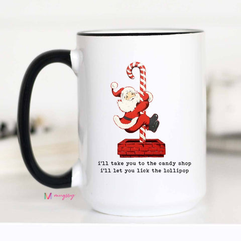 I'll Take you to the Candy Shop Santa Christmas Mug