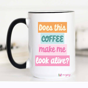 Does This Coffee Make me Look Alive Funny Coffee Mug