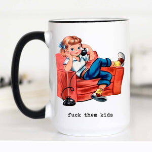 Fuck them Kids Funny Mother's Day Coffee Mug, Funny Mug