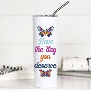 Have the Day You Deserve Tall Travel Cup
